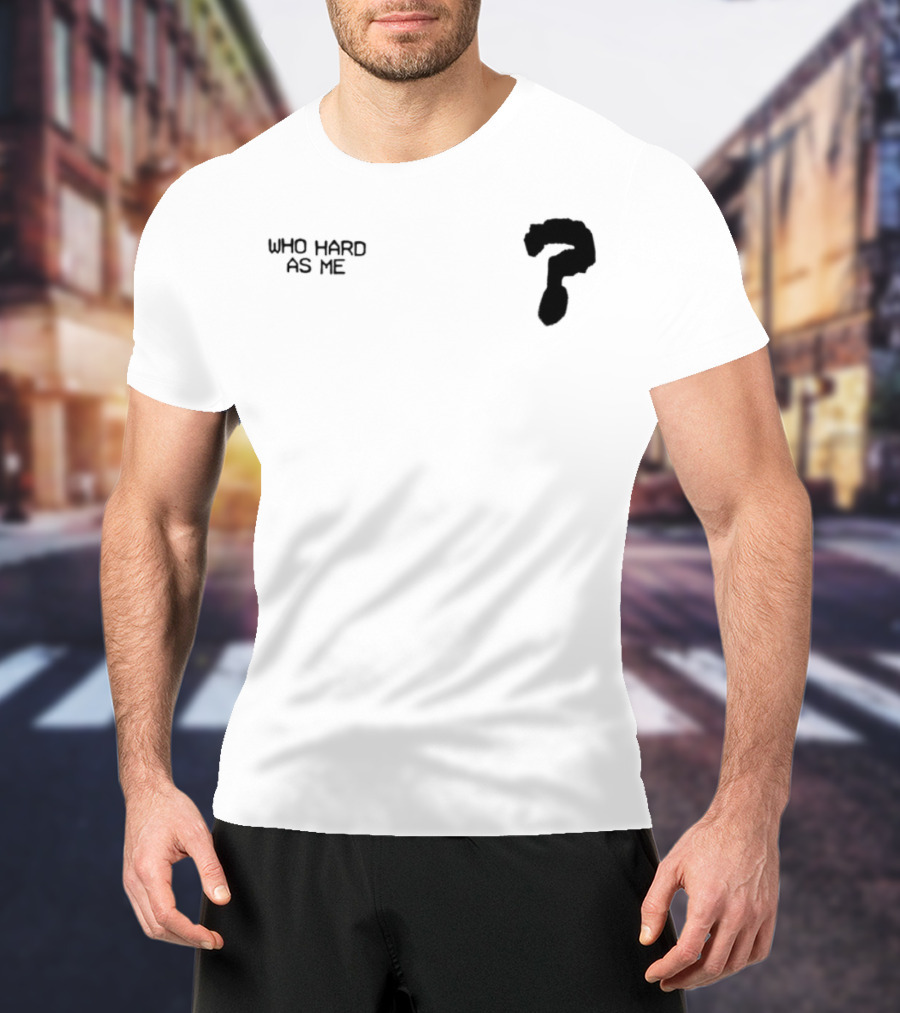 Who Hard As Me Fighter Pose T-Shirt