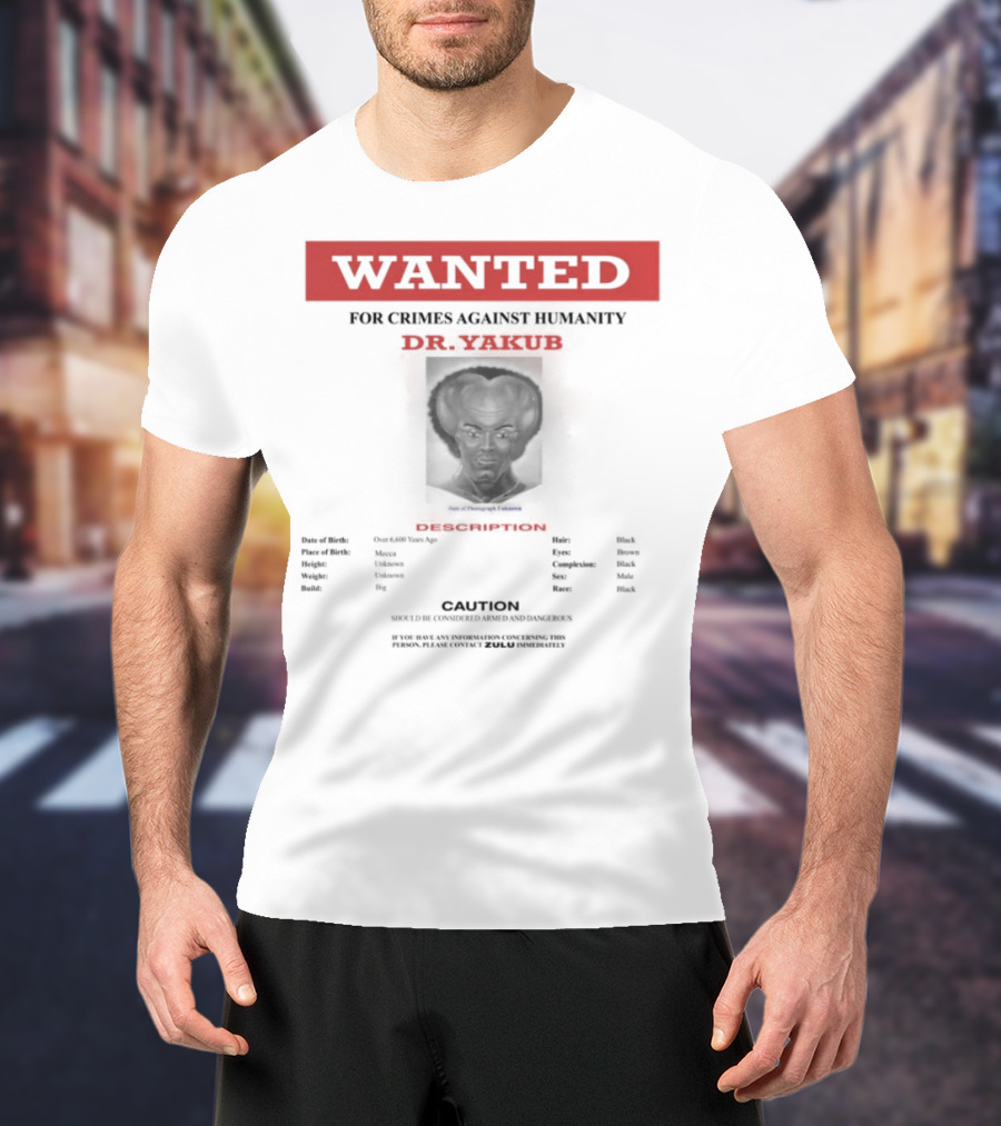 Wanted Blackpowerviolence Crimes Against Humanity Dr Yakub Image T-Shirt