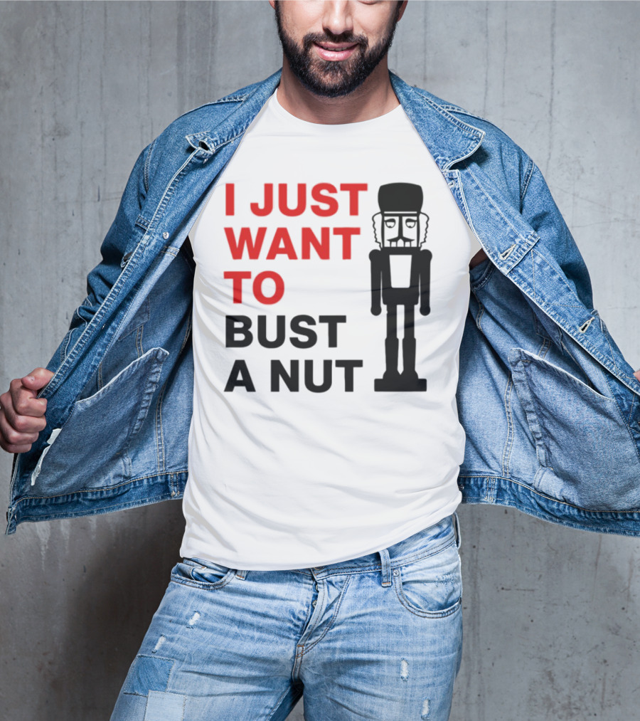I Just Want To Bust A Nut Nutcracker Soldier T-Shirt