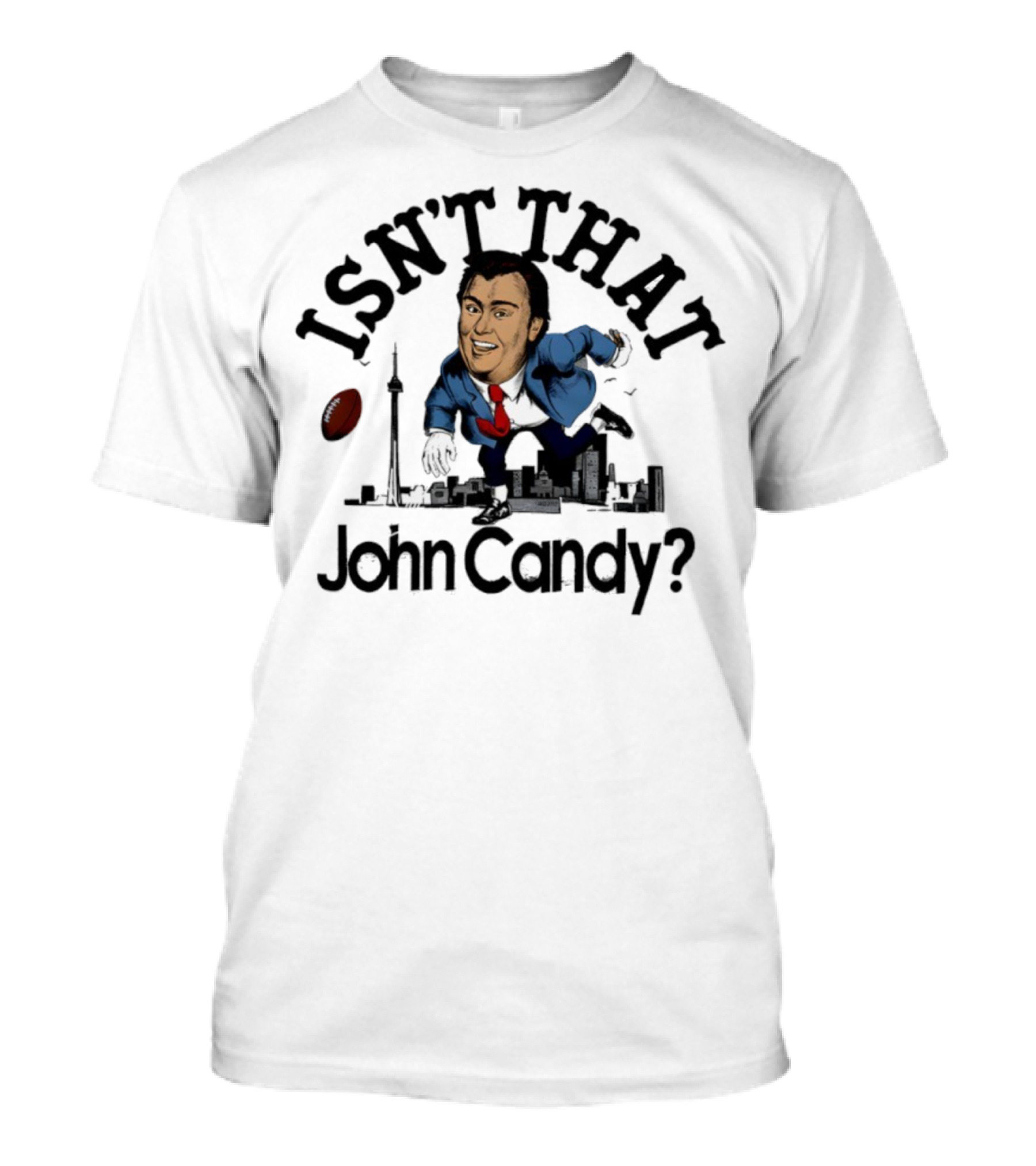 Isn’t That John Candy Toronto Football Skyline T-Shirt