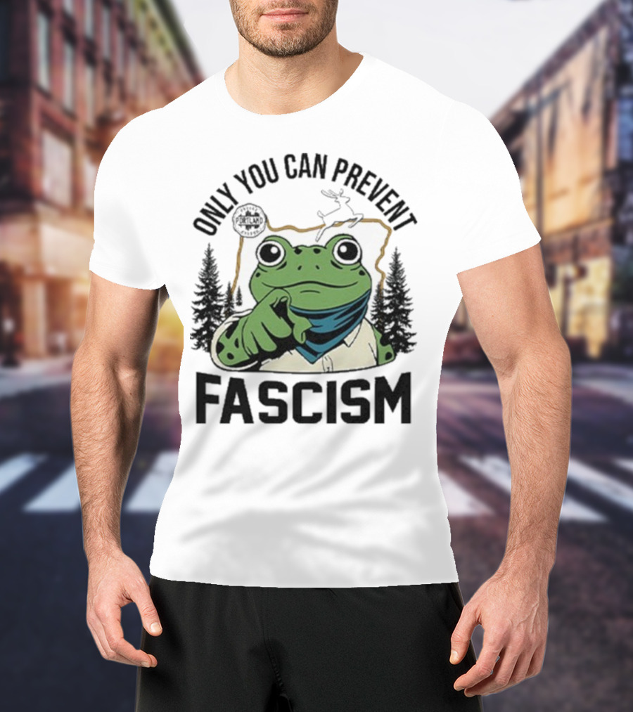 Only You Can Prevent Fascism Portland Frog Protest Forest Theme T-Shirt