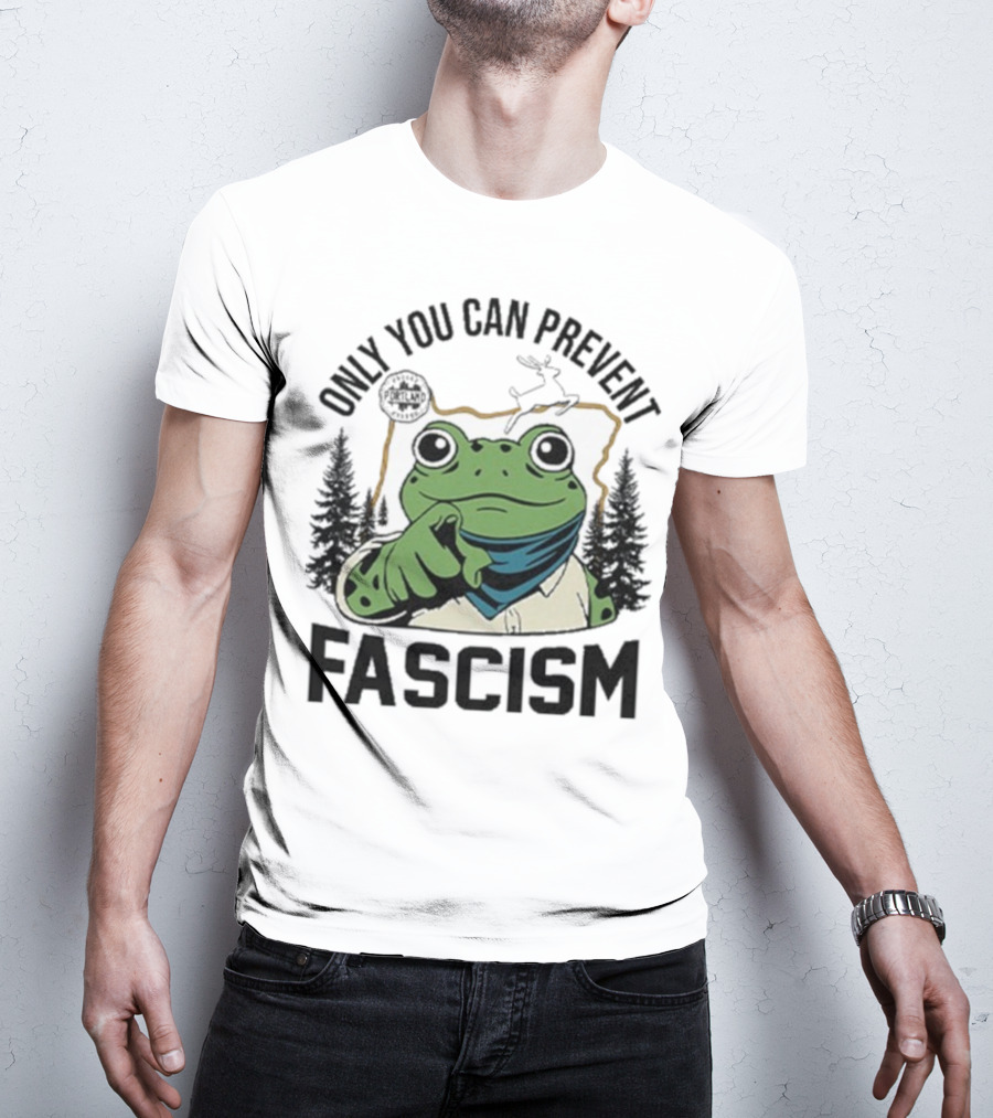 Only You Can Prevent Fascism Portland Frog Protest Forest Theme T-Shirt