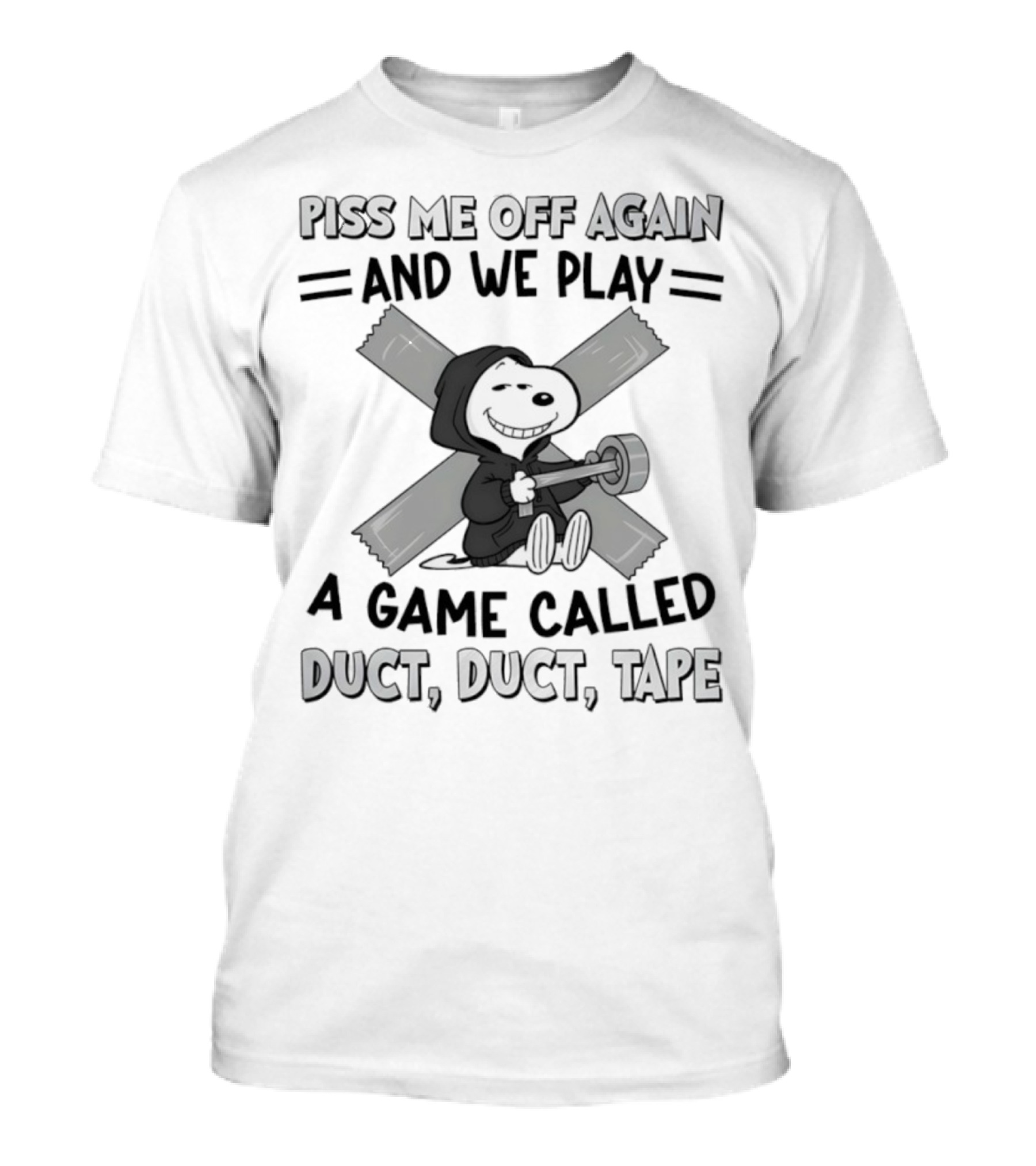 Snoopy Piss Me Off Again We Play A Game Called Duct Duct Tape T-Shirt