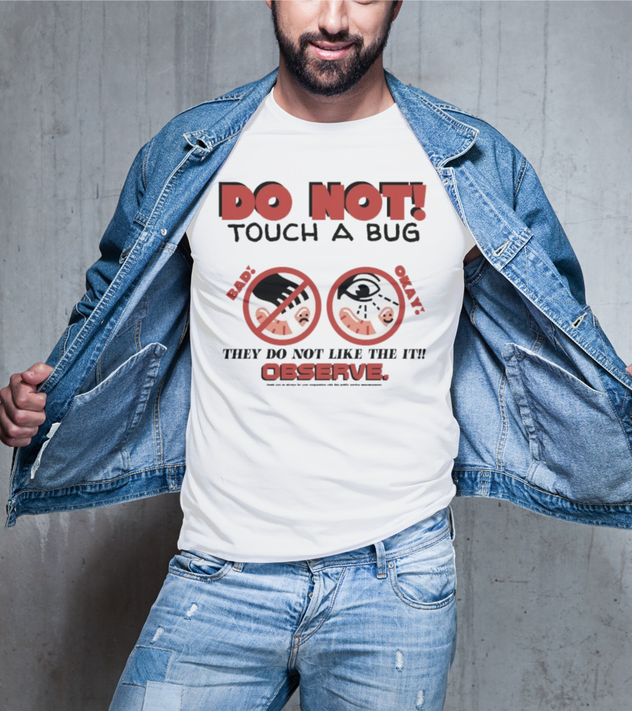 Caleb Nelson Do Not Touch A Bug Baby They Do Not Like The It Observe Bug Touchers Be Warned T-Shirt