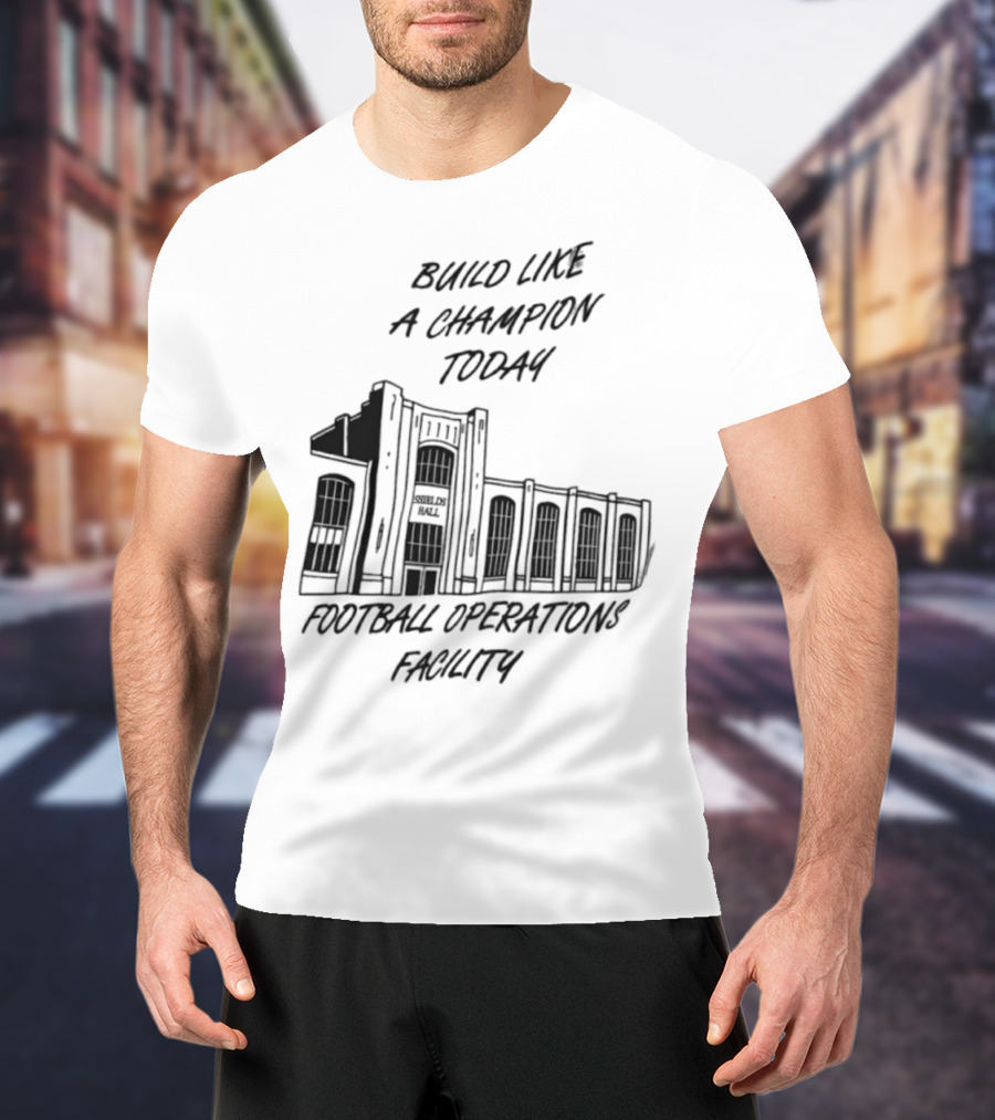 Build Like A Champion Today Football Operations Facility T-Shirt