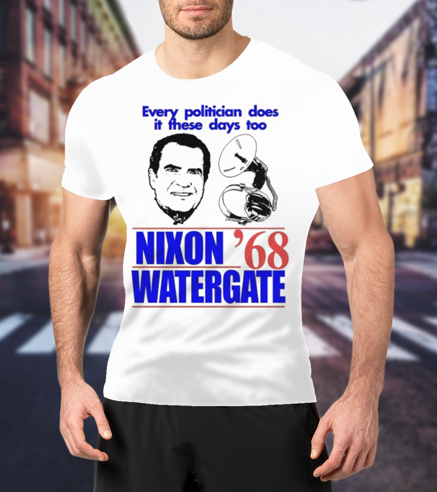 Nixon Watergate '68 Every Politician Does It These Days Too T-Shirt