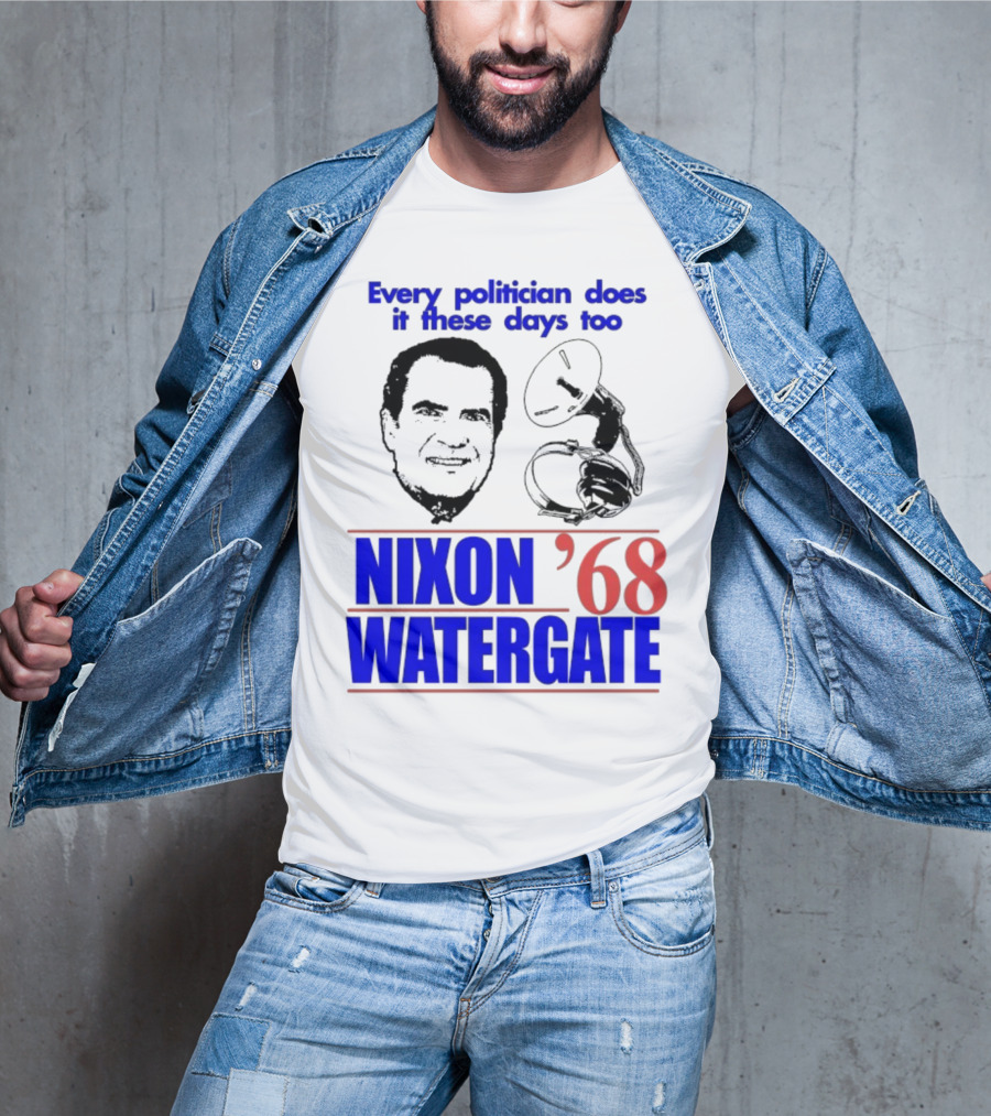 Nixon Watergate '68 Every Politician Does It These Days Too T-Shirt