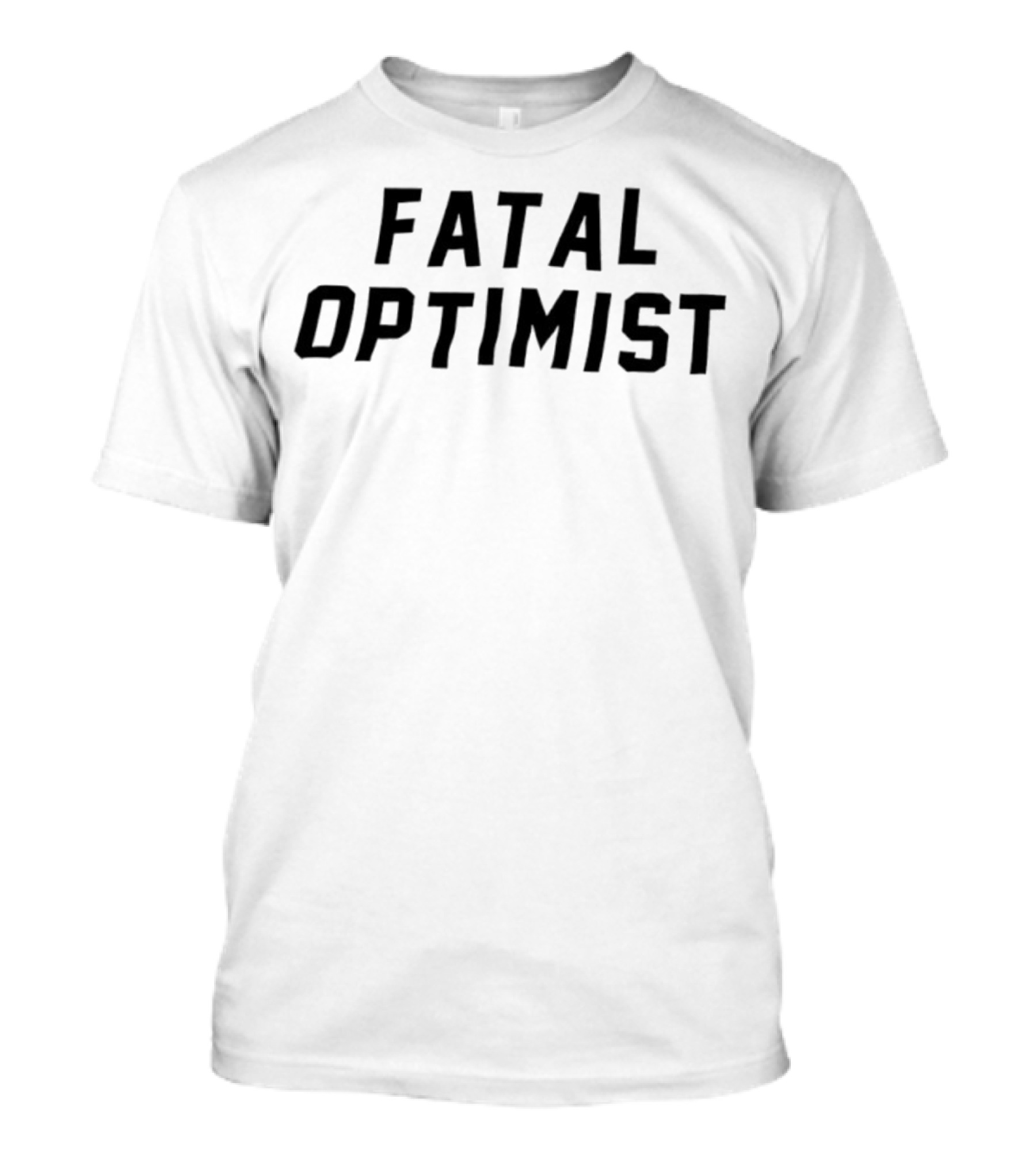 Fatal Optimist Bold Statement T-Shirt