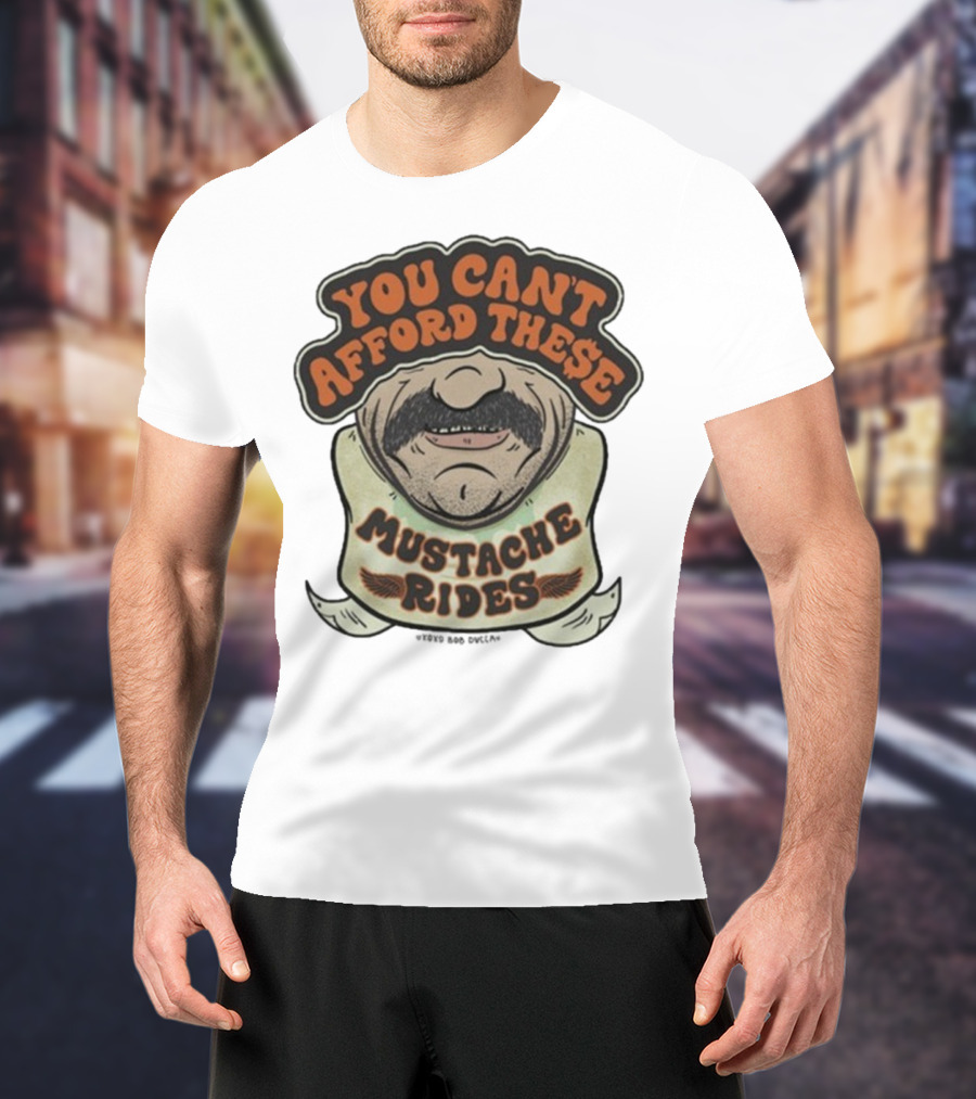 You Can’t Afford These Mustache Rides Vintage Humorous Graphic T-Shirt