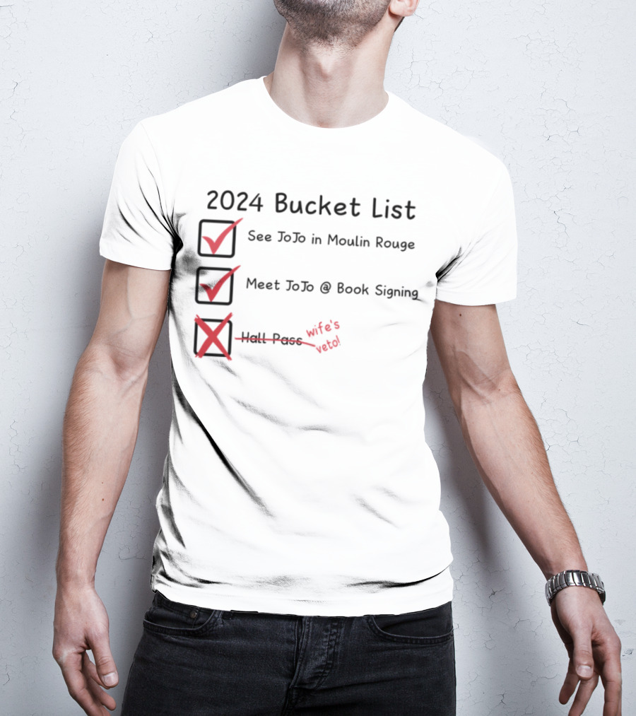 2024 Bucket List See Jojo In Moulin Rouge Meet Jojo At Book Signing Wife's Told T-Shirt