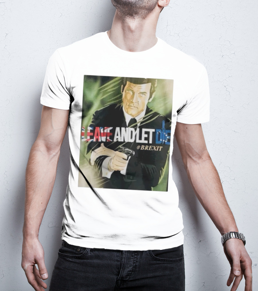 James Bond Leave And Let Die Brexit Iconic Movie Reference With British Flag And Gun T-Shirt