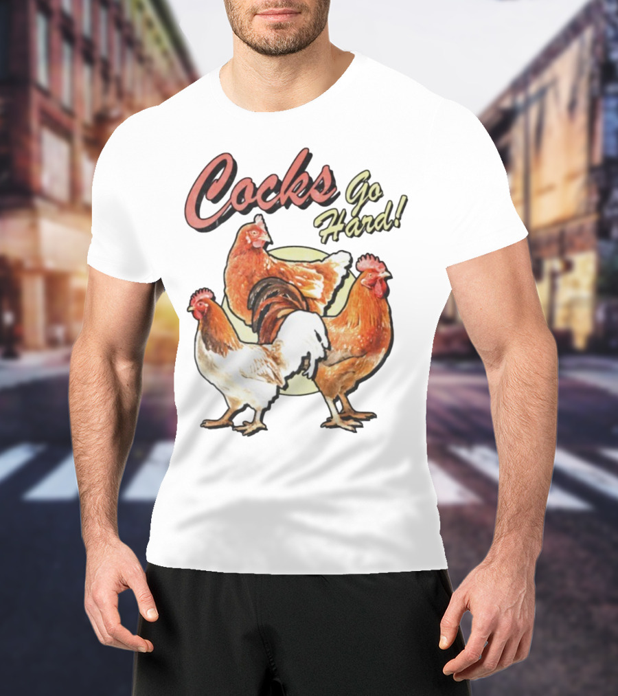 Cocks Go Hard Chickens T-Shirt