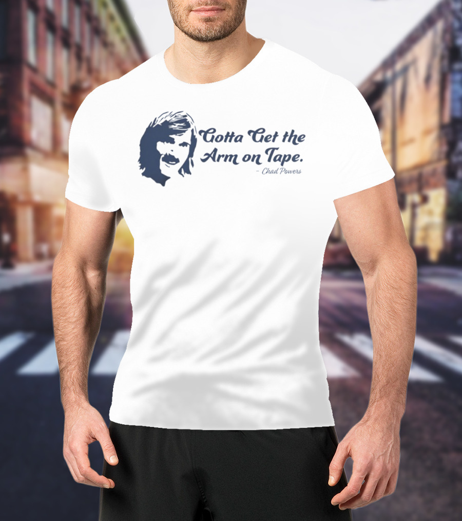 Eli Manning Gotta Get The Arm On Tape Chad Powers T-Shirt