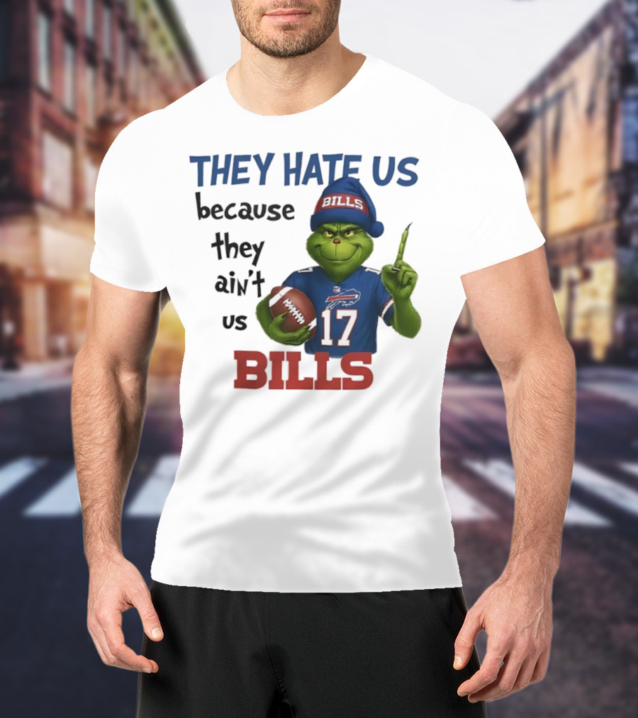 Buffalo Bills Grinch They Hate Us Because They Ain't Us Fans Football 17 T-Shirt
