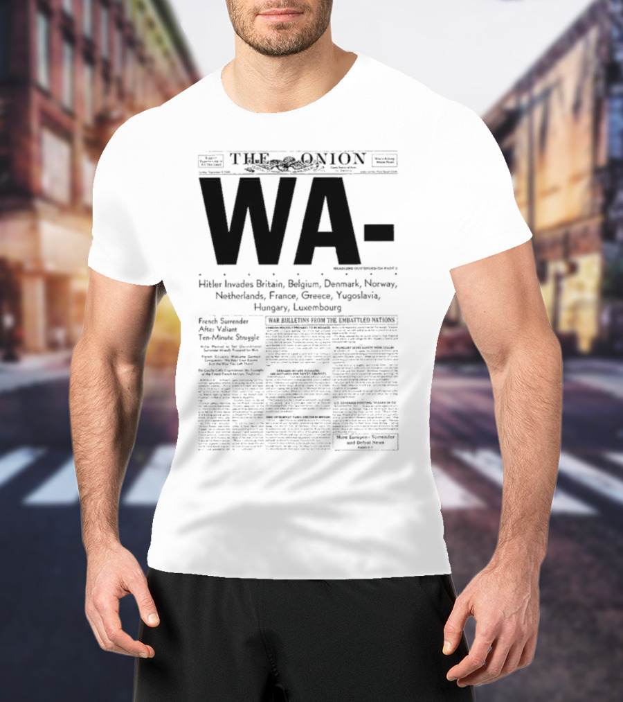 WA Hitler Invades Britain Belgium Denmark Norway Netherlands France Greece Yugoslavia Hungary Luxembourg The Onion T-Shirt