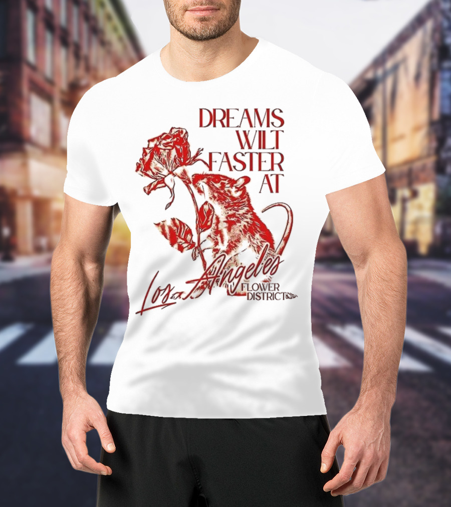 Dreams Wilt Faster At Los Angeles Rat Rose Art T-Shirt