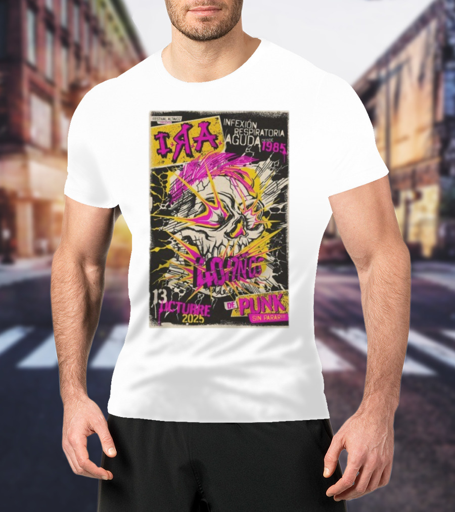 I.R.A. Infexión Respiratoria Aguda Festival Altavoz Octubre 13 2025 Punk Sin Parar Desde 1985 T-Shirt