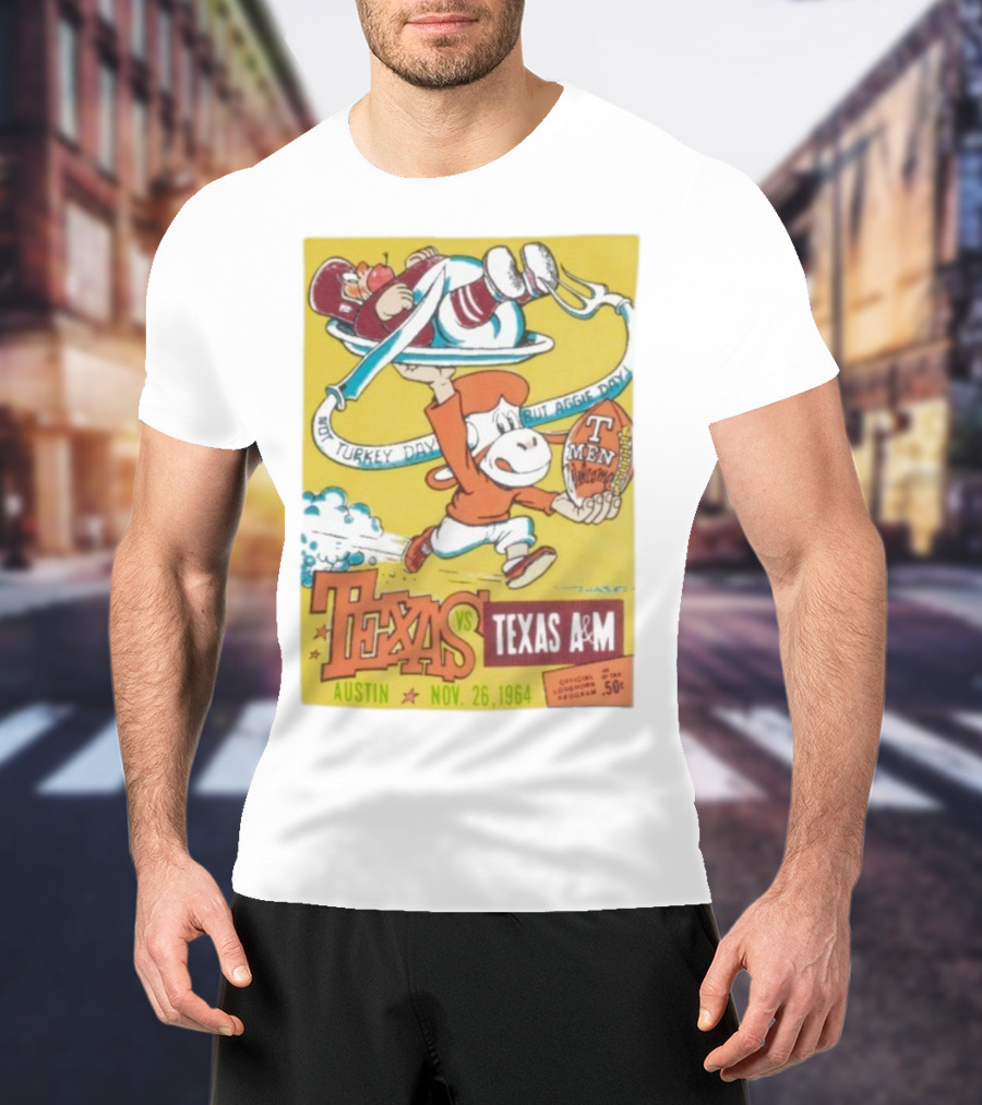 Texas Longhorns Vs Texas A&M Not Turkey Day But Aggie Day Nov 26 1964 Austin T-Shirt