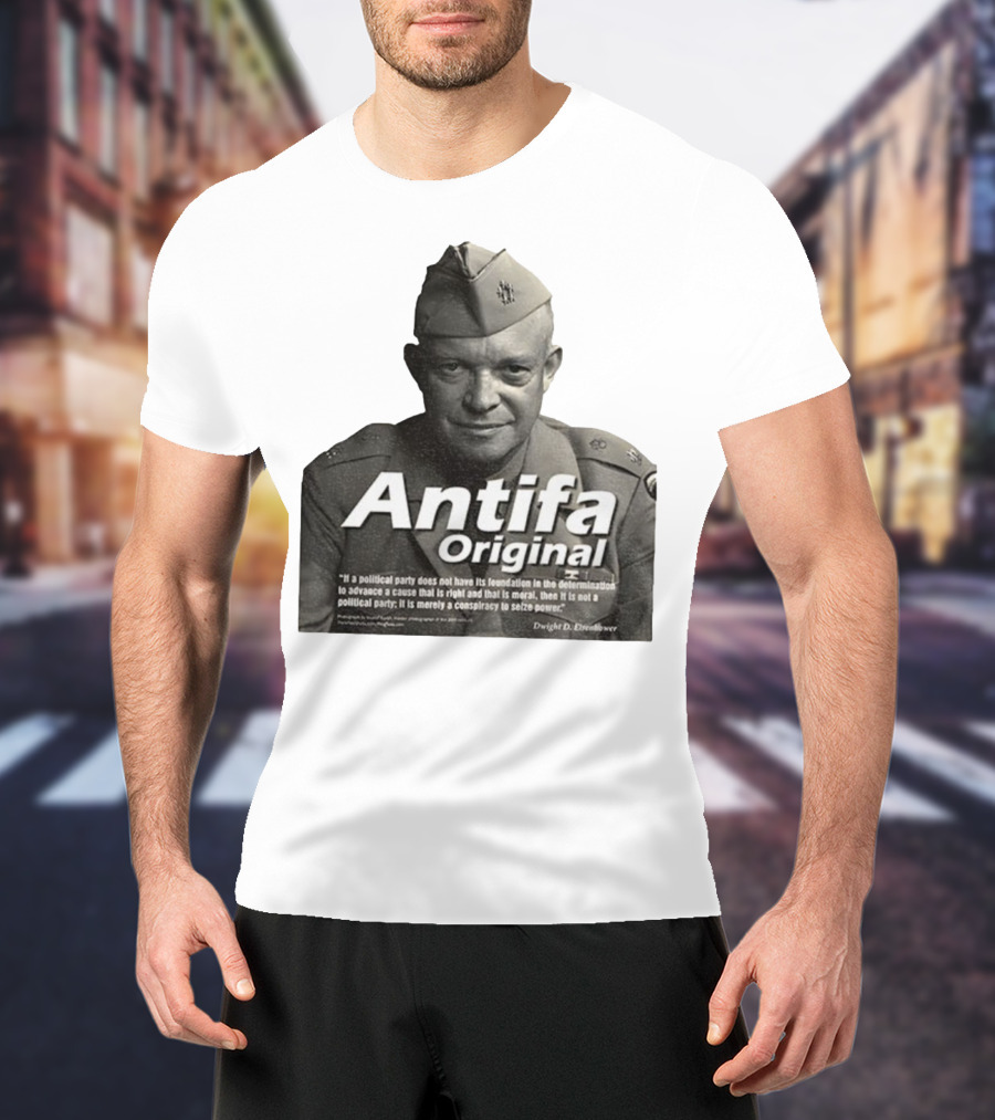 Dwight D. Eisenhower Antifa Original Anti-Fascist Conspiracy To Seize Power T-Shirt