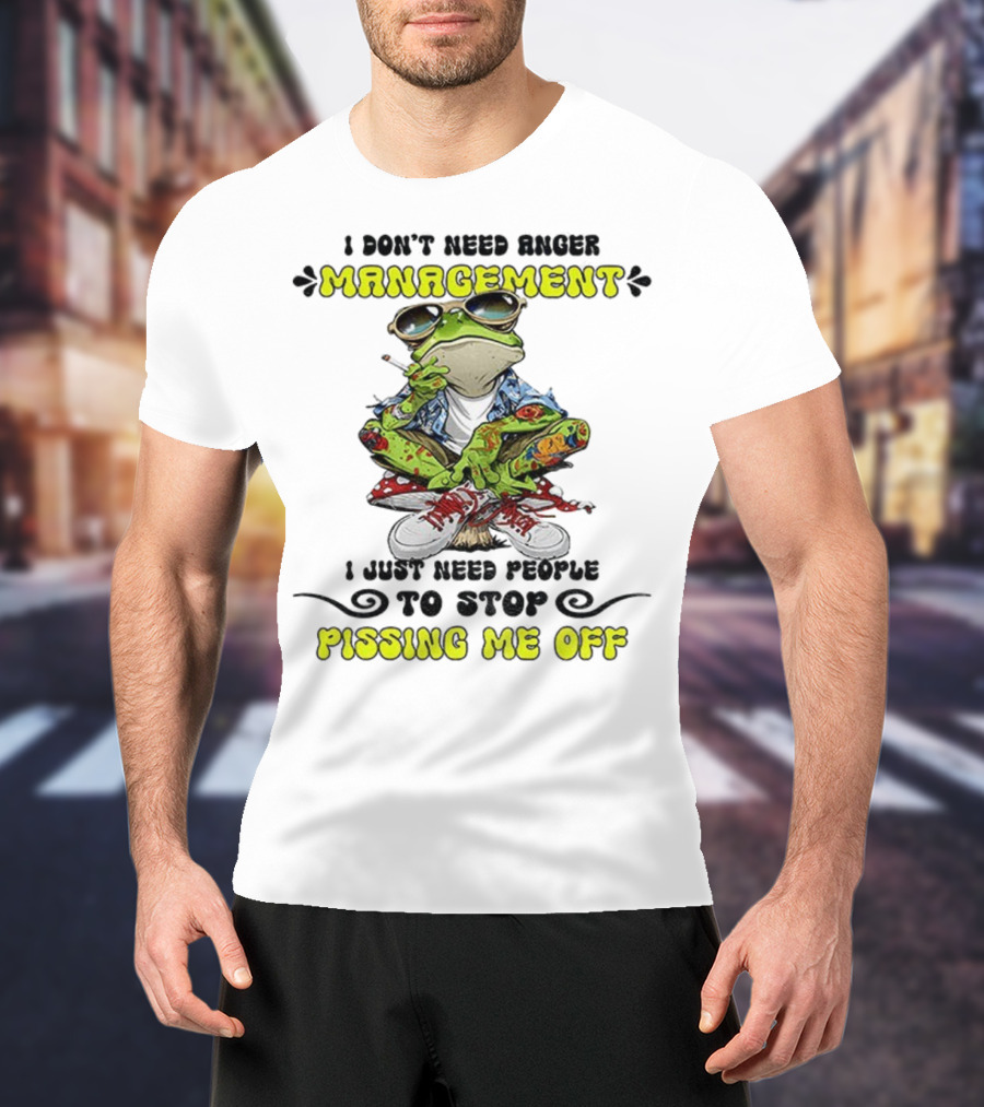Frog Smoking I Don’t Need Anger Management I Just Need People To Stop Pissing Me Off T-Shirt