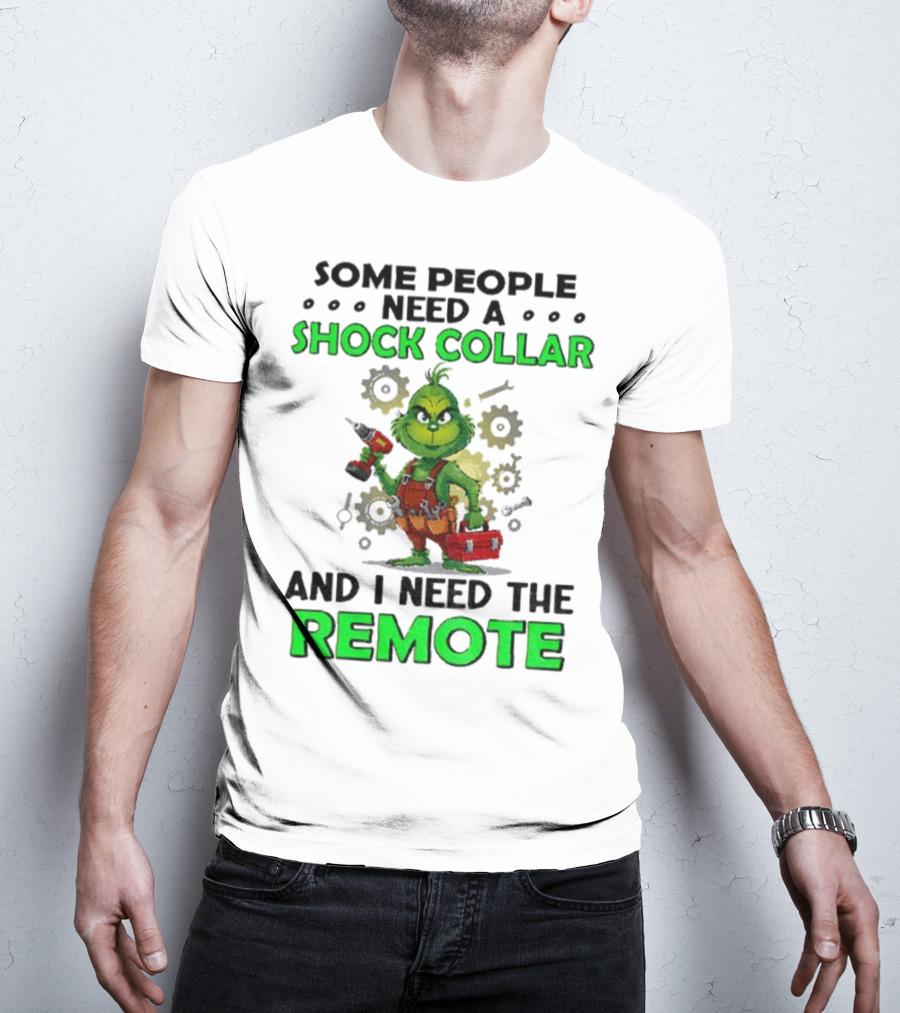 Christmas Grinch Shock Collar Some People Need A Remote T-Shirt