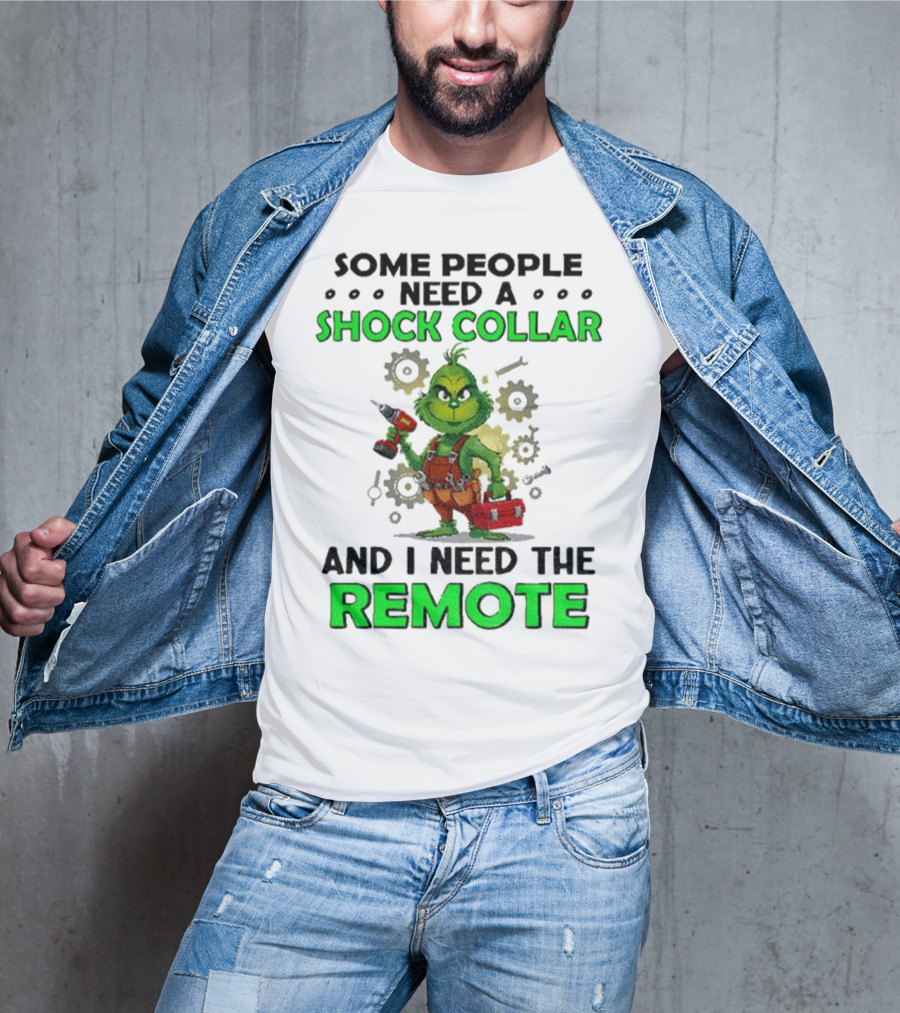 Christmas Grinch Shock Collar Some People Need A Remote T-Shirt