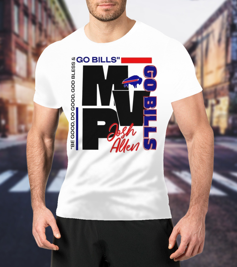 Josh Allen MVP Go Bills Be Good Do Good God Bless T-Shirt