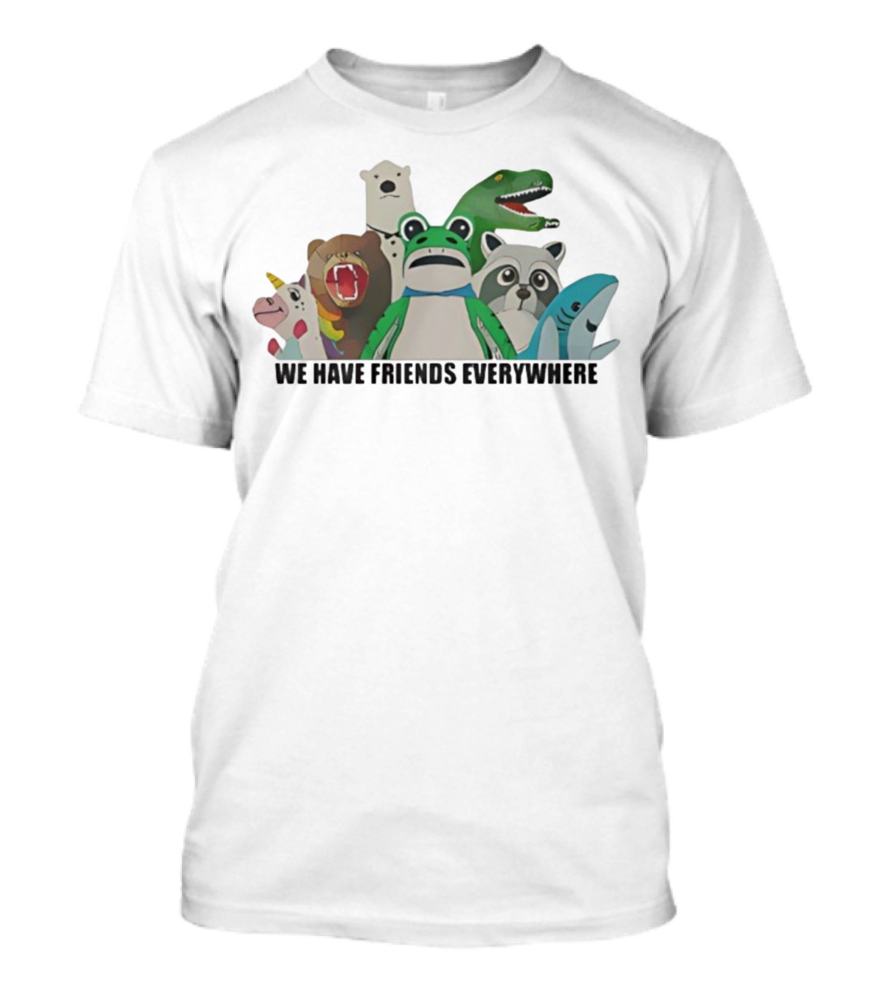 Portland Frog We Have Friends Everywhere Unicorn Dinosaur Shark Bear Raccoon Polar Bear T-Shirt