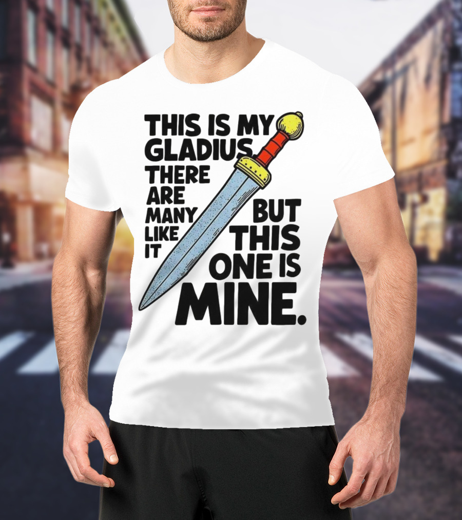 This Is My Gladius There Are Many Like It But This One Is Mine Sword T-Shirt