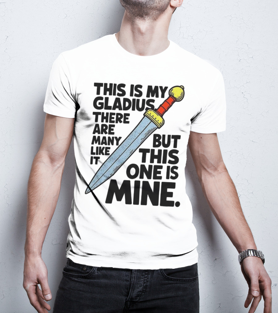 This Is My Gladius There Are Many Like It But This One Is Mine Sword T-Shirt