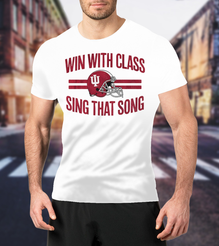 Win With Class Sing That Song Indiana Hoosiers Football IU Helmet 2025 T-Shirt