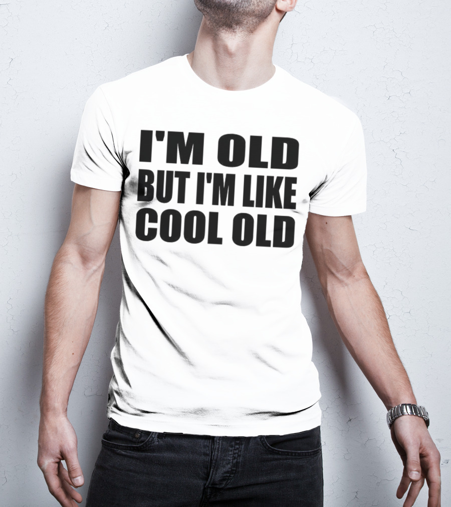 I'm Old But I'm Like Cool Old T-Shirt