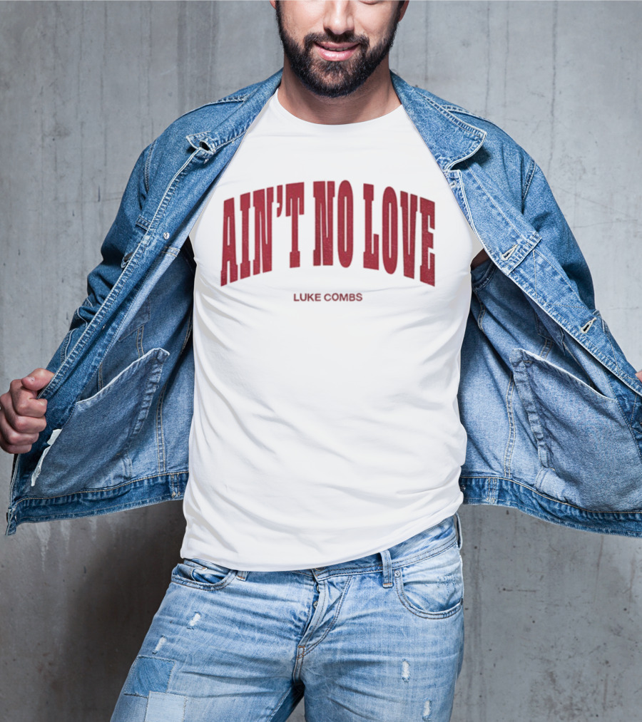 Ain't No Love Luke Combs Bold Statement T-Shirt