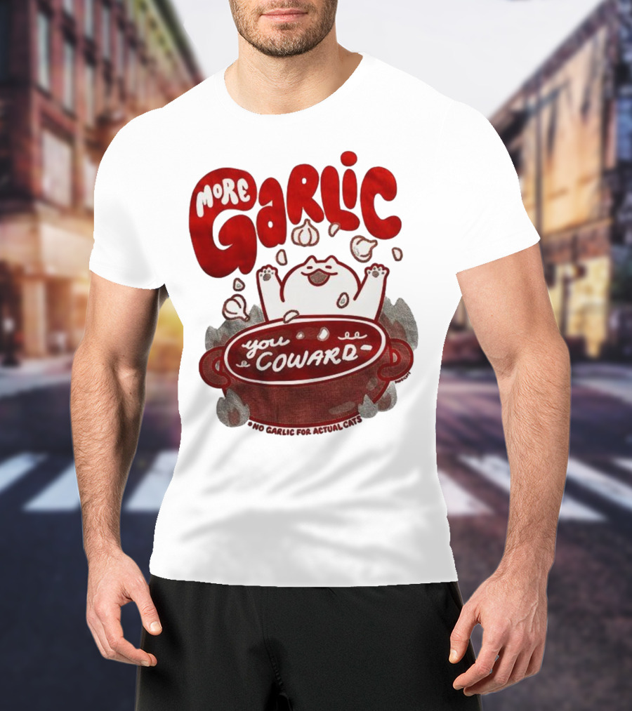 More Garlic You Coward Funny Cat Cooking Slogan T-Shirt