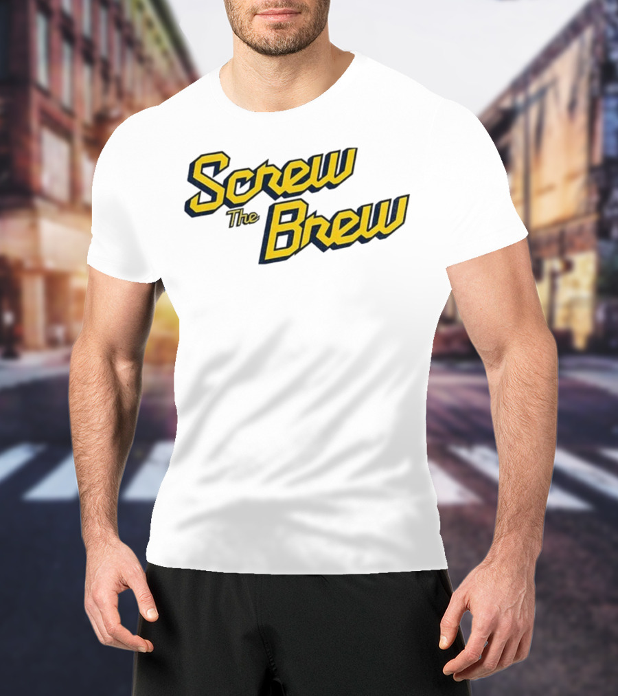 Screw The Brew Milwaukee Brewers MLB Baseball Fan Apparel T-Shirt