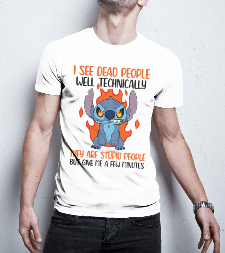 Stitch I See Dead People Technically They Are Stupid People But Give Me A Few Minutes T-Shirt