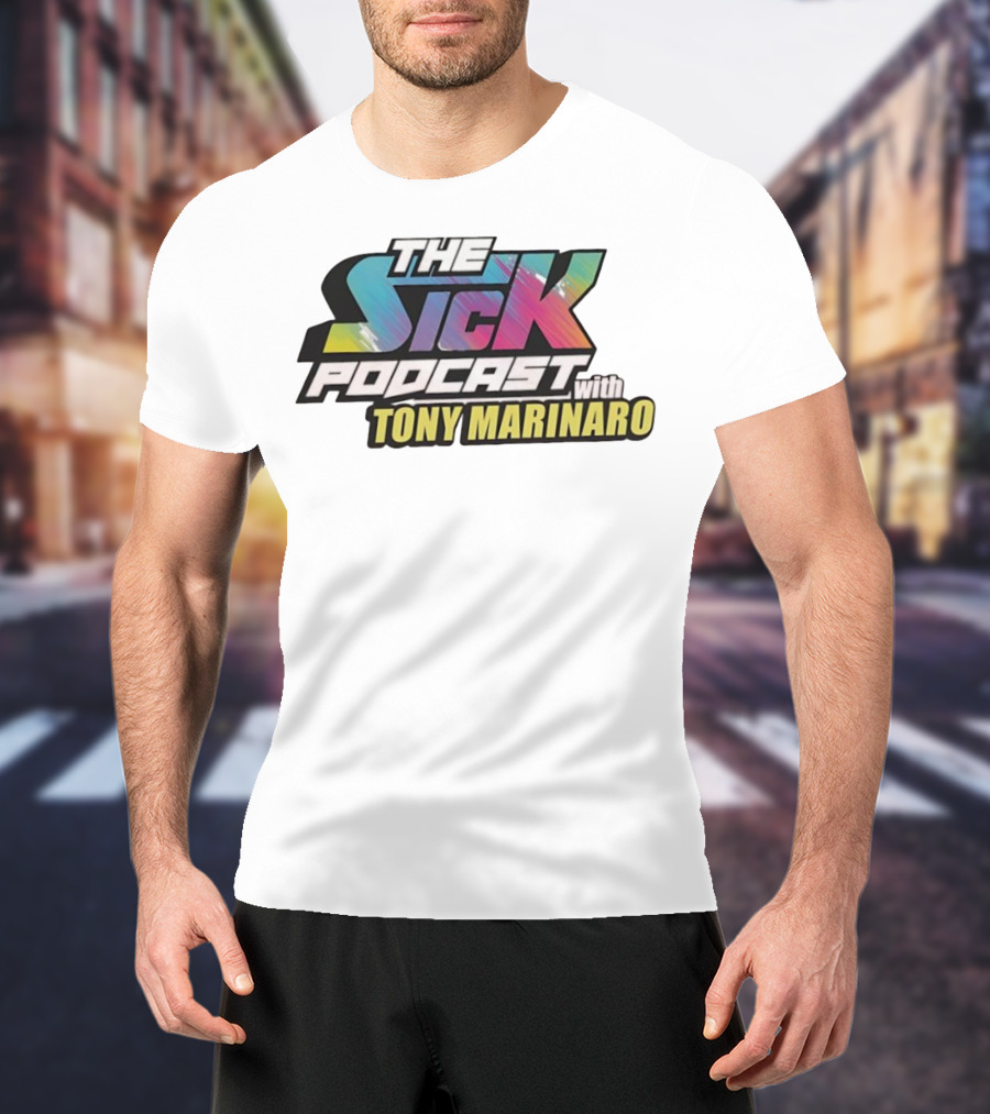 THE SICK PODCAST WITH TONY MARINARO T-Shirt