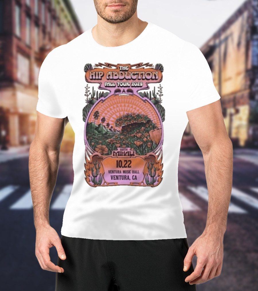 The Hip Abduction Fall Tour 2023 With Mihali Ventura Music Hall Ventura CA 10.22 T-Shirt