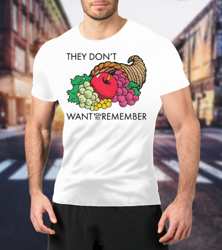 They Don’t Want You To Remember Cornucopia Fruit Basket T-Shirt