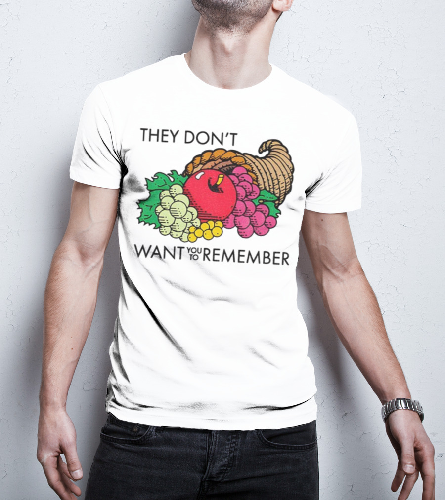 They Don’t Want You To Remember Cornucopia Fruit Basket T-Shirt