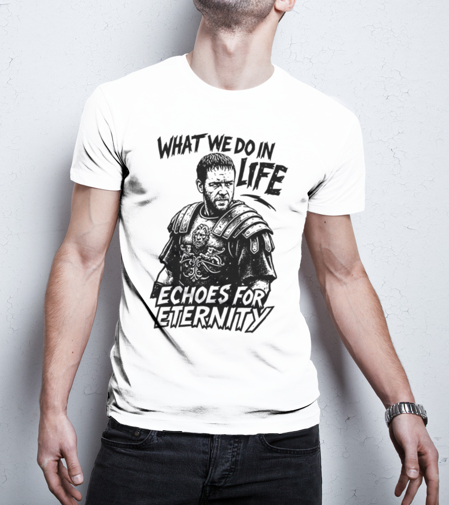 What We Do In Life Echoes For Eternity Gladiator Armor Illustration T-Shirt