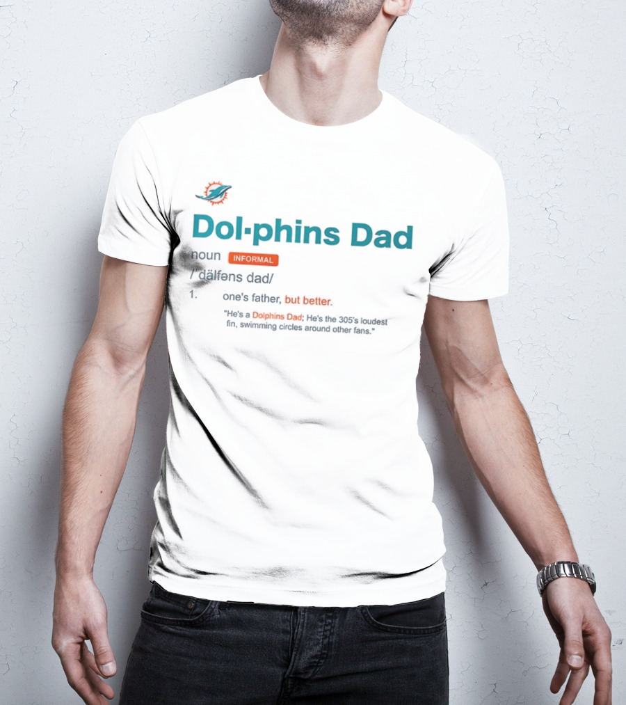 Miami Dolphins Dad Noun Definition One's Father But Better T-Shirt
