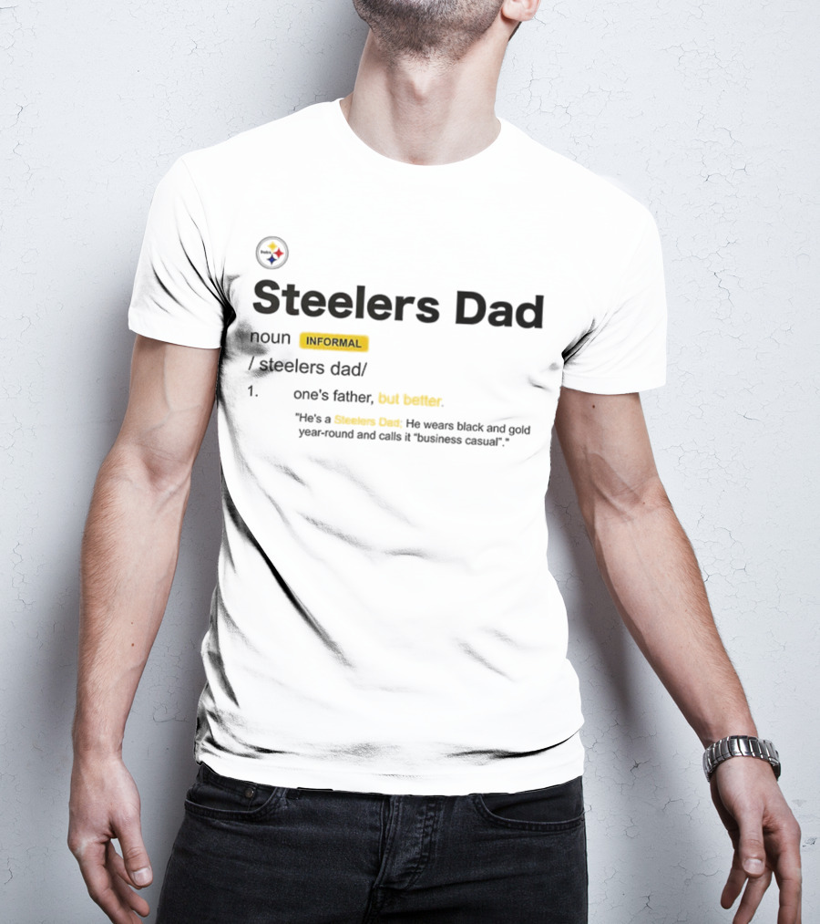 Steelers Dad Definition Noun Informal Father's Better Year-Round Black Gold Business Casual T-Shirt