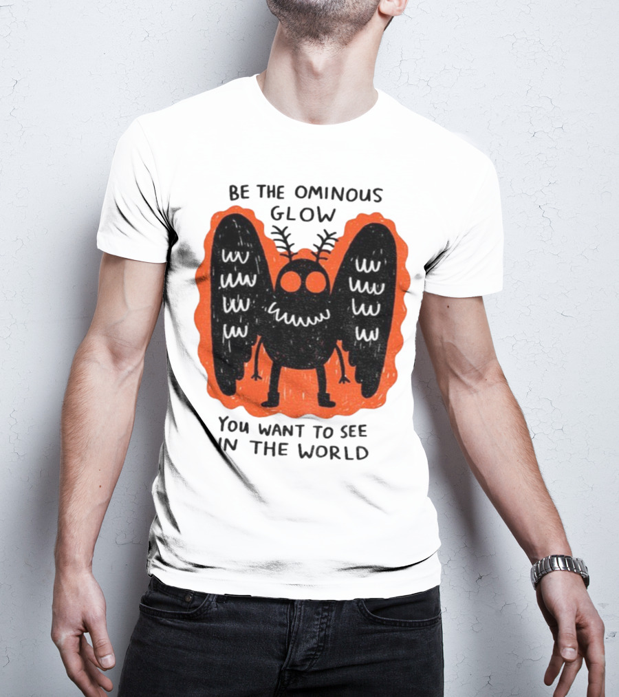 Be The Ominous Glow You Want To See In The World Mothman Creature T-Shirt