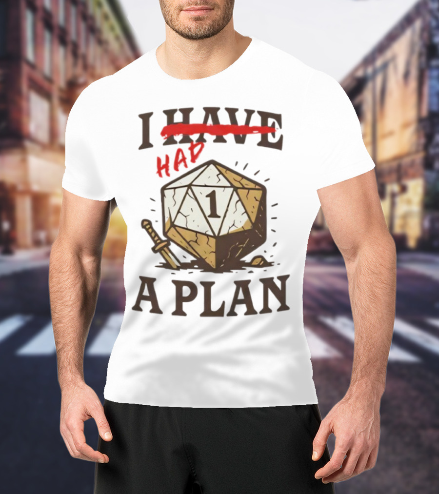I Had A Plan D20 Dice Sword Humor Gaming T-Shirt