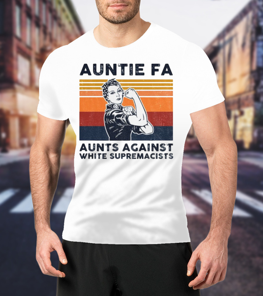 Auntie Fa Aunts Against White Supremacists Rosie The Riveter T-Shirt