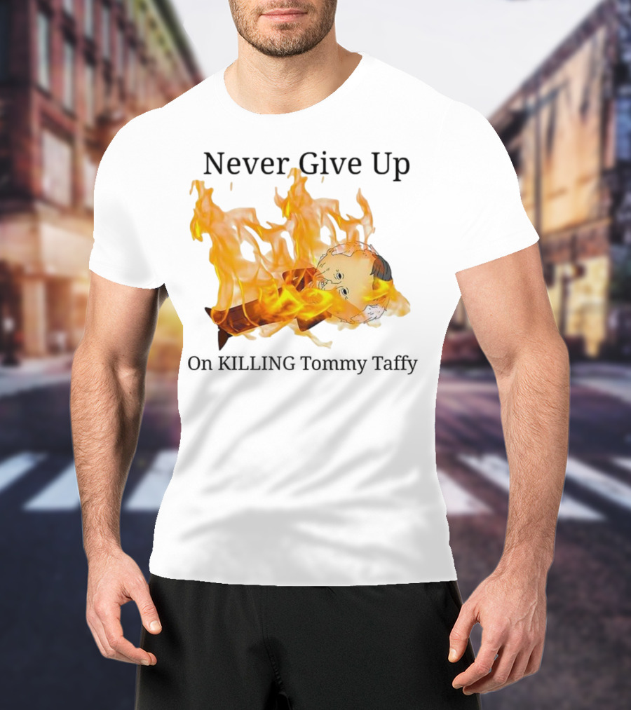 Never Give Up On Killing Tommy Taffy Flaming Character T-Shirt