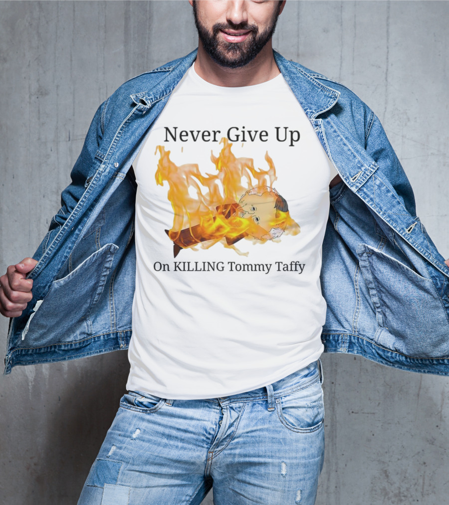Never Give Up On Killing Tommy Taffy Flaming Character T-Shirt
