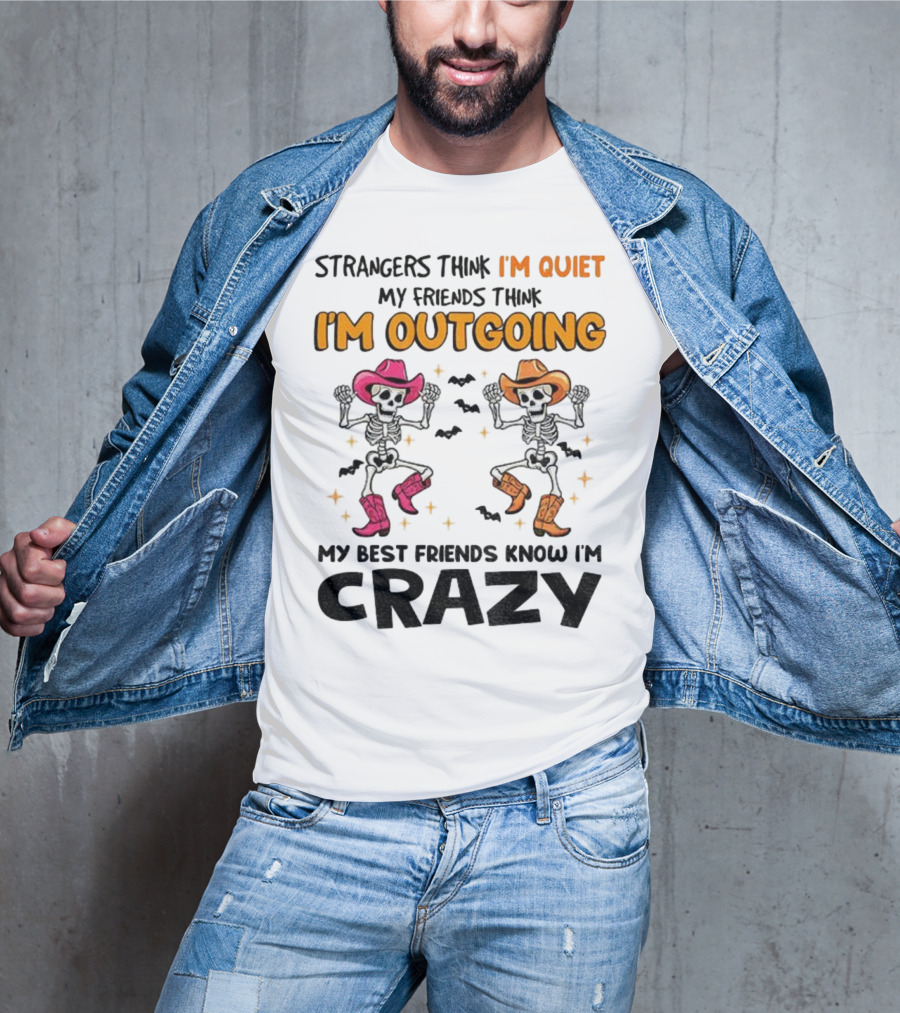 Strangers Think I'm Quiet Friends Think I'm Outgoing Best Friends Know I'm Crazy Skeleton Cowboy Dance T-Shirt