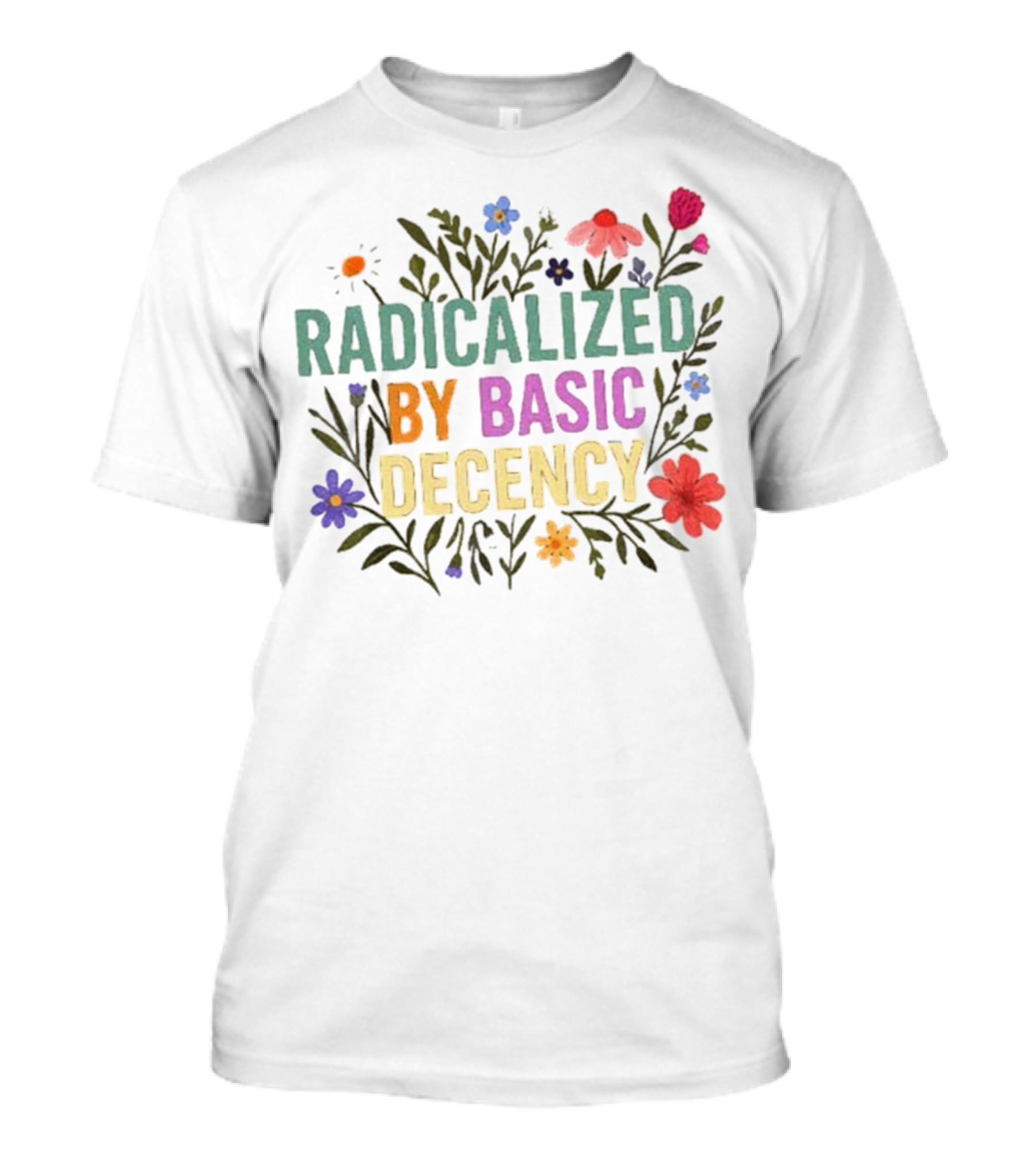Radicalized By Basic Decency Floral Flowers T-Shirt